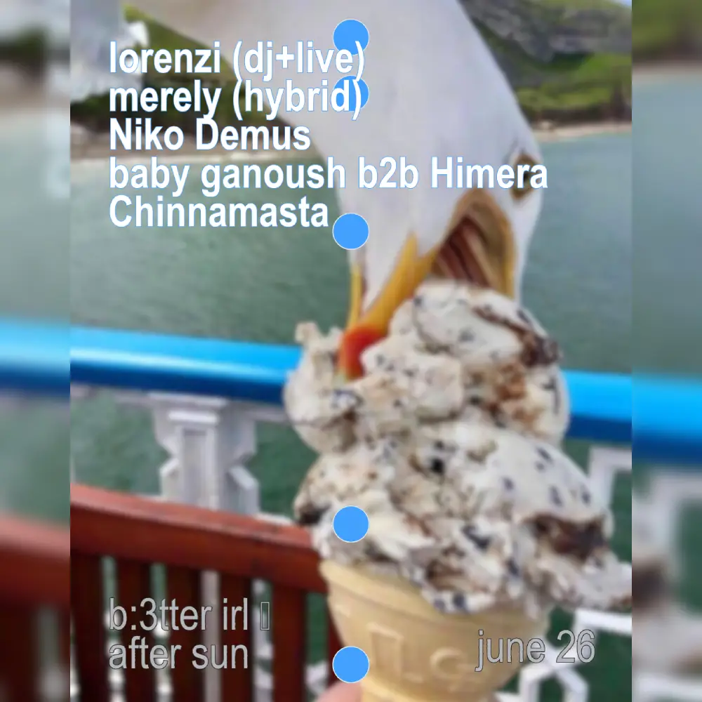 b:3tter irl 𓇼 after sun w/ lorenzi , merely , Niko Demus, baby ganoush b2b Himera, Chinnamasta